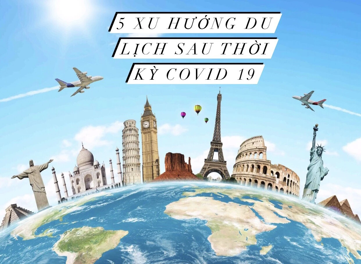 Top 5 xu hướng du lịch nhất định bạn nên thử sau thời kỳ Covid-19