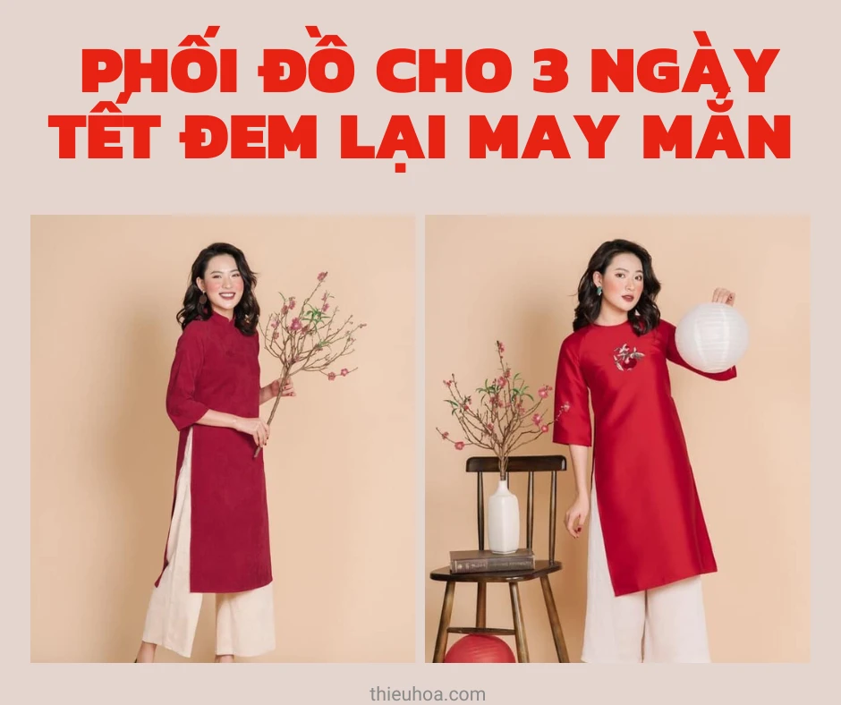 Mách nàng phối đồ cho 3 ngày tết đem lại may mắn không nên bỏ qua