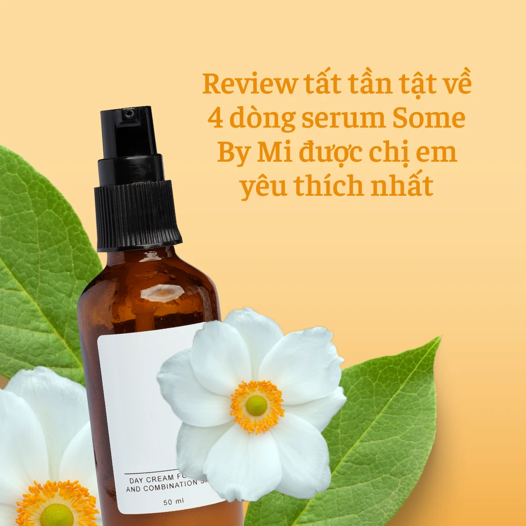 Review tất tần tật về 4 dòng serum Some By Mi được chị em yêu thích nhất