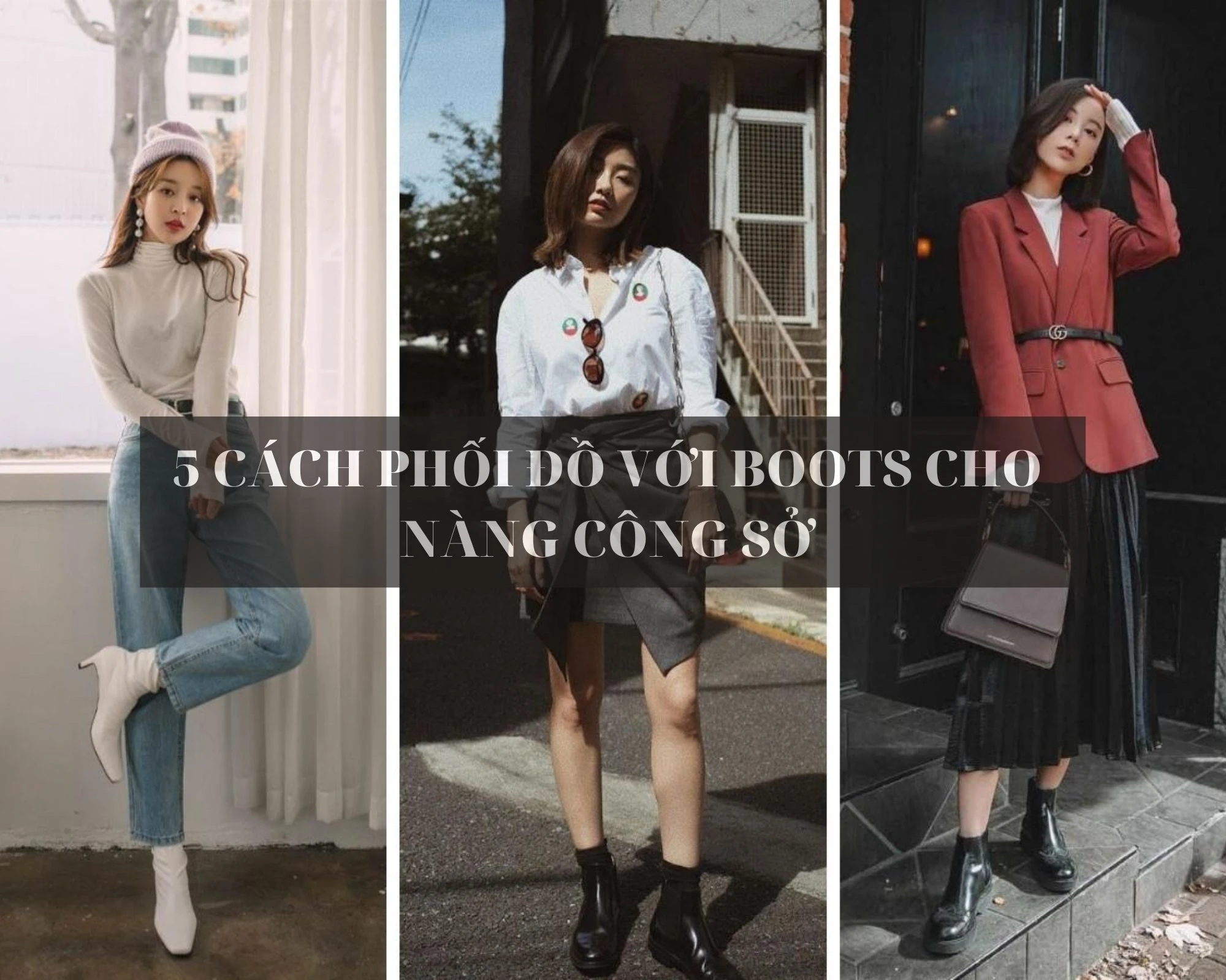 5 Cách phối đồ với boots hoàn hảo cho nàng công sở không lo bị lố