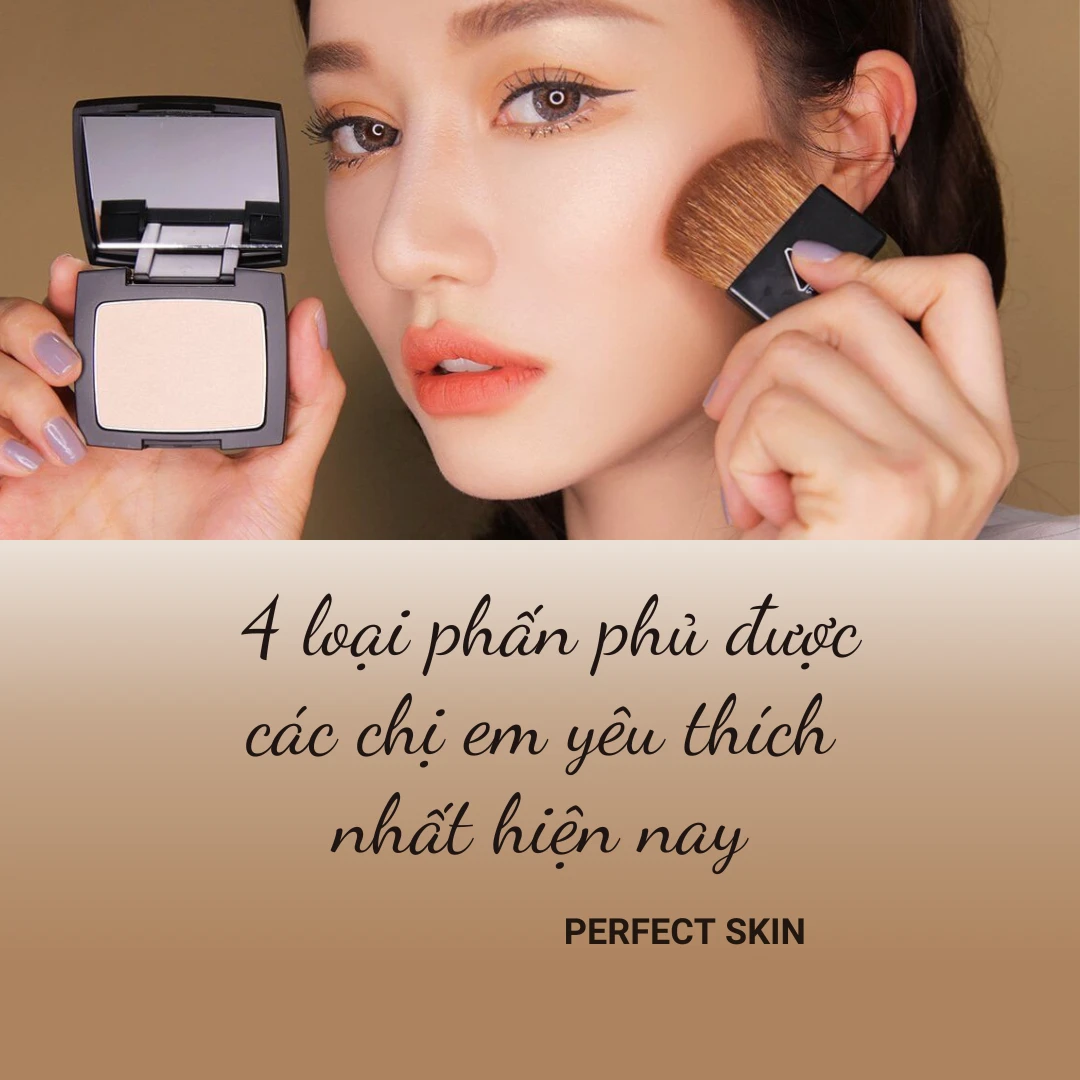 Che khuyết điểm với 4 loại phấn phủ được các chị em yêu thích nhất hiện nay