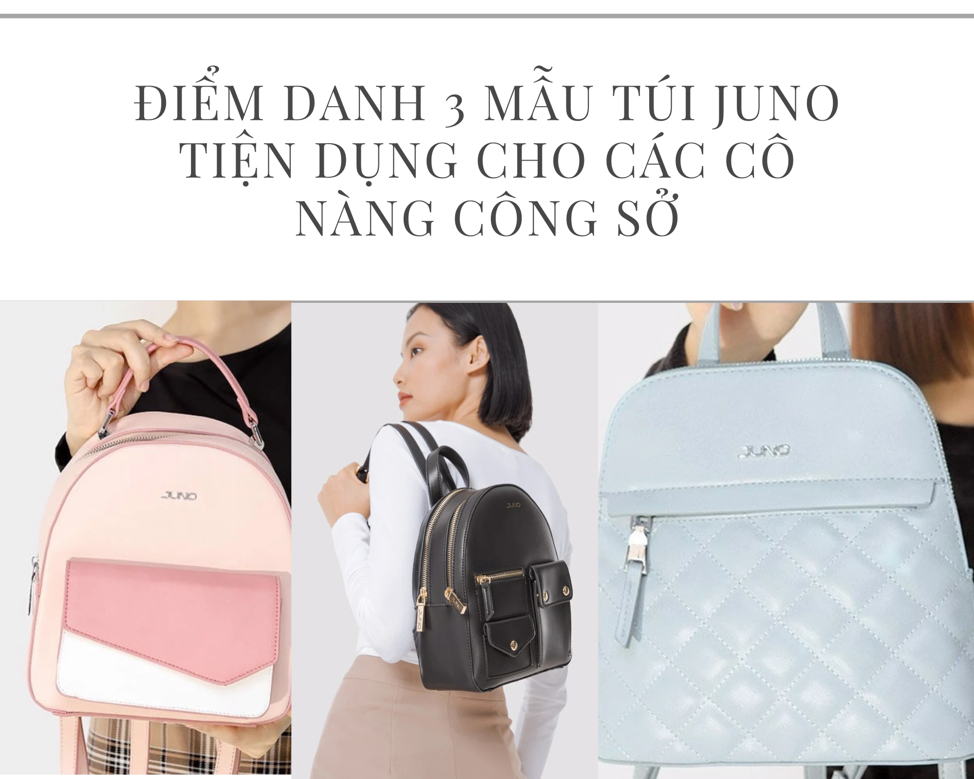 Điểm danh 3 mẫu túi Juno tiện dụng cho các cô nàng công sở