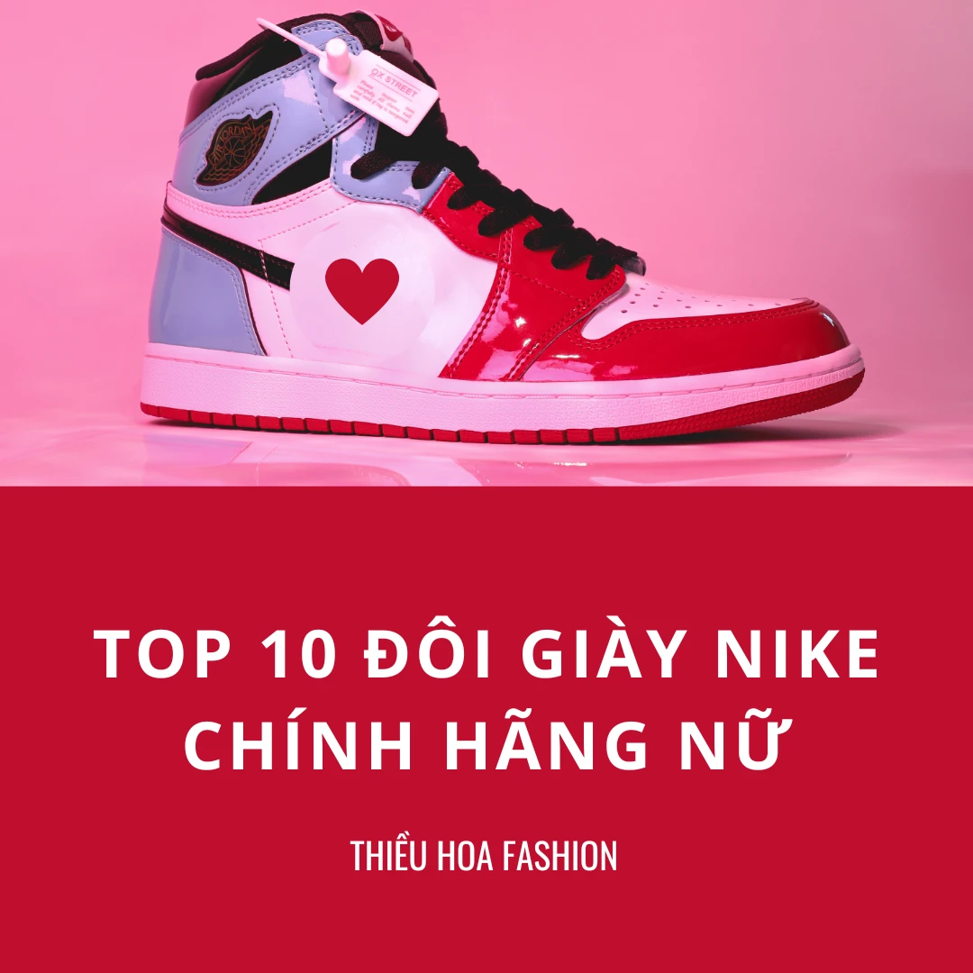 Top 10 Đôi Giày Nike Chính Hãng Nữ Nên Có Trong Tủ Đồ Năm 2023