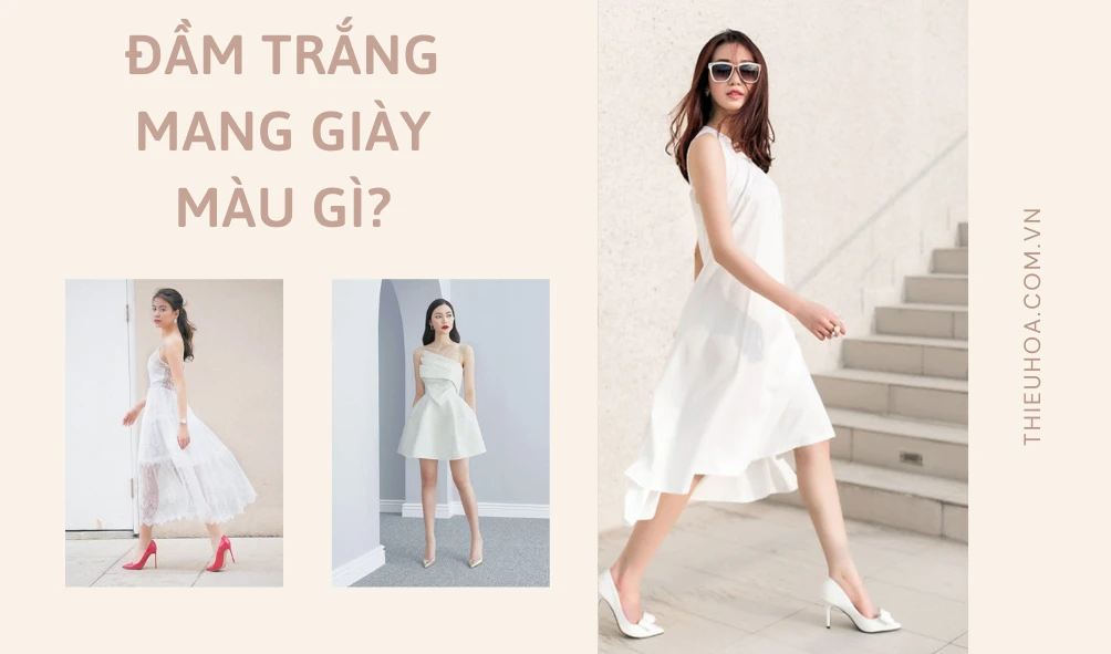 Đầm trắng mang giày màu gì cho các nàng vẻ ngoài THU HÚT, HOÀN HẢO nhất