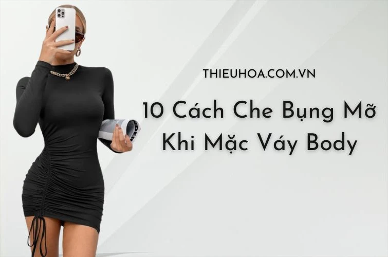 10 Cách Che Bụng Mỡ Khi Mặc Váy Body Che Khuyết Điểm