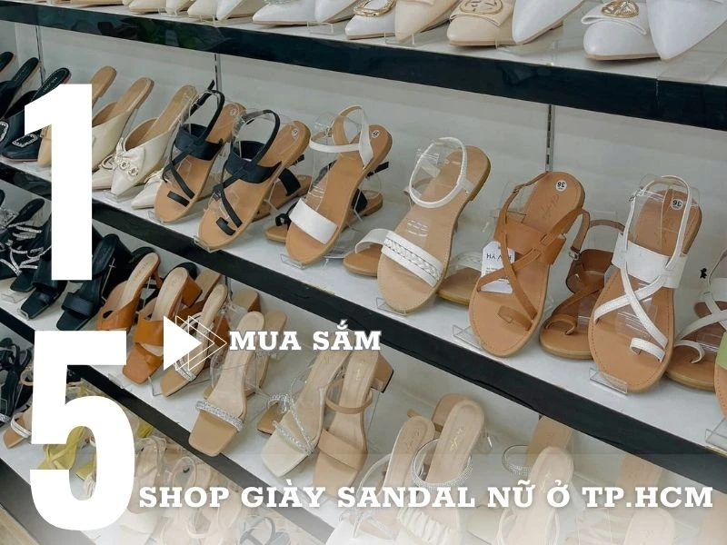 Top 15+ Shop giày sandal nữ đẹp ở TP.HCM giá rẻ, chất lượng