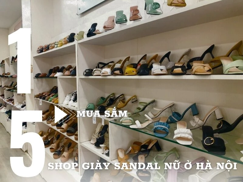 TOP 15+ shop giày sandal nữ đẹp ở Hà Nội uy tín, chất lượng