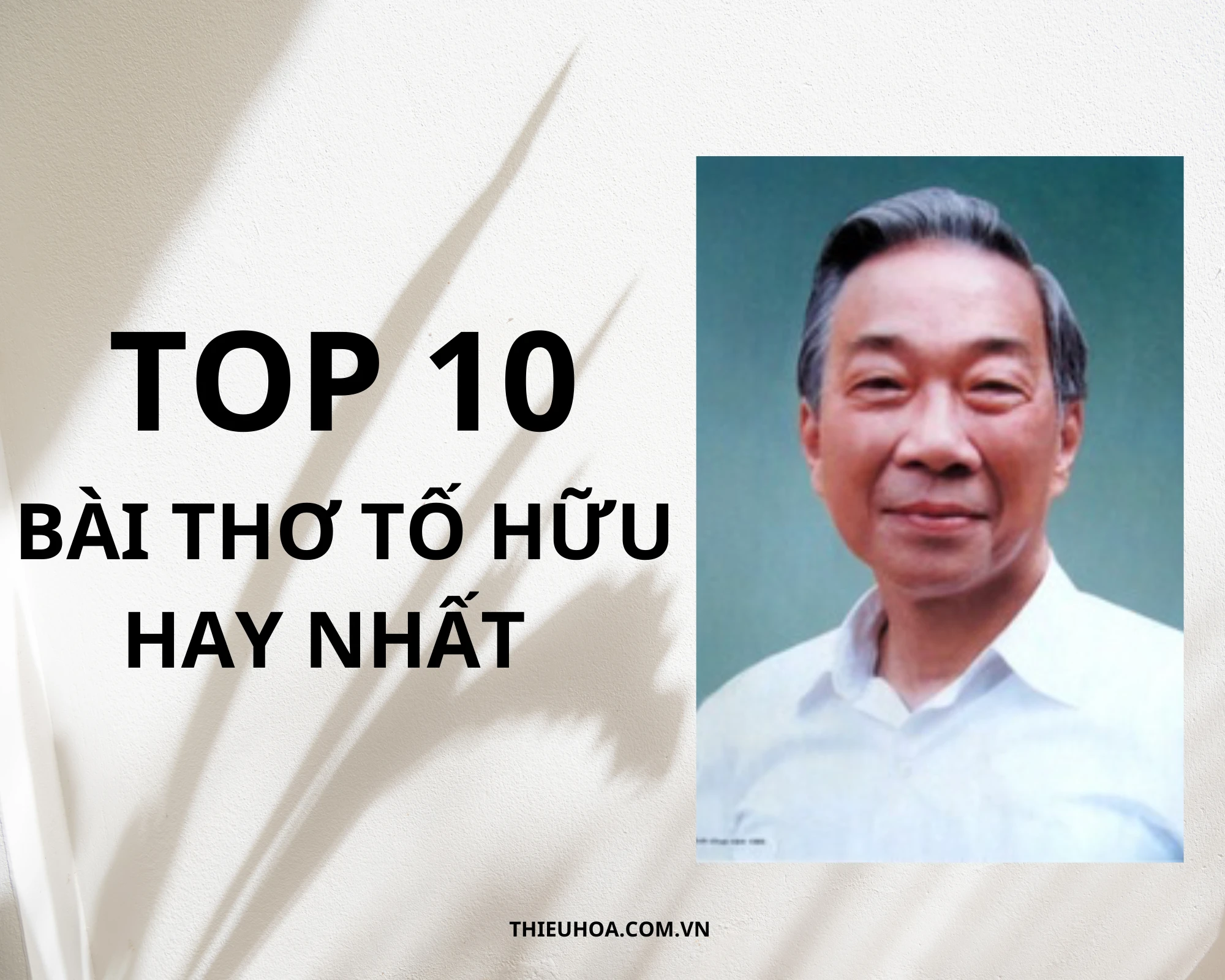 [TOP] 10 Bài thơ Tố Hữu hay và đáng đọc nhất mọi thời đại