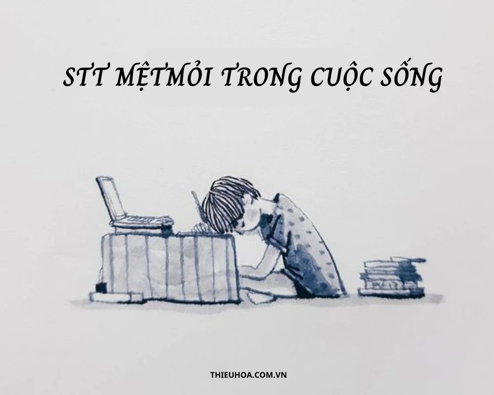 101+ Stt mệt mỏi trong cuộc sống, tình yêu, công việc hay