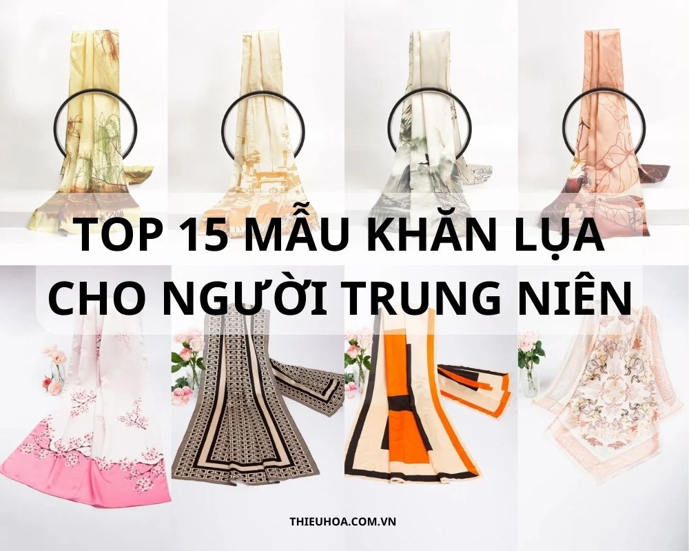 Top 15 mẫu khăn lụa cho người trung niên đẹp và sang trọng nhất