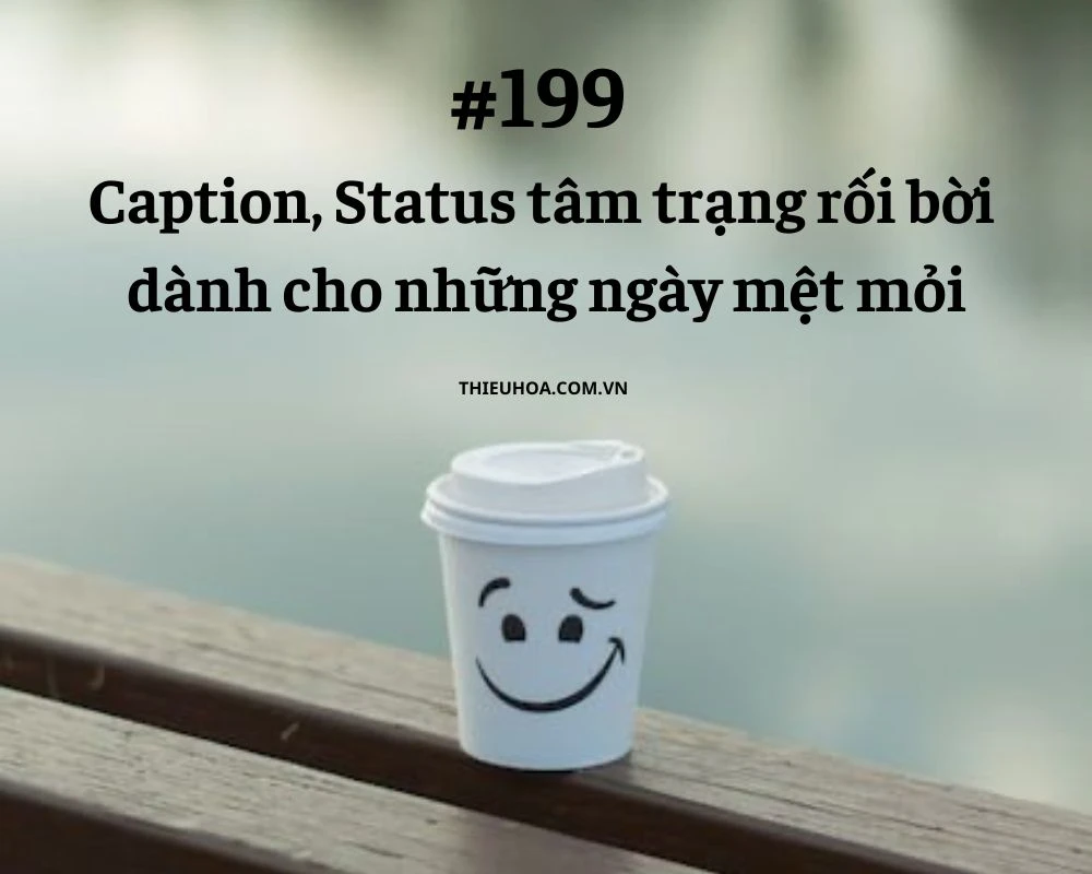 199 Caption, Status tâm trạng rối bời cho ngày mệt mỏi