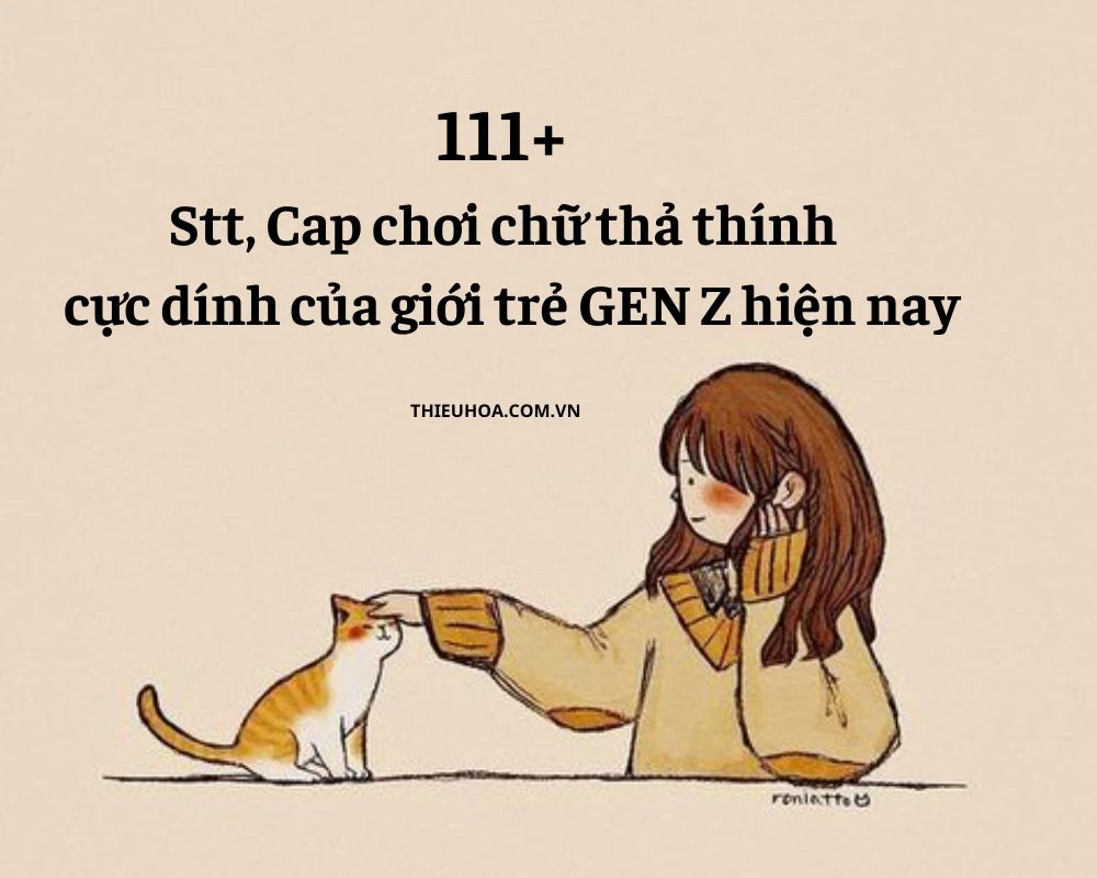 111+ Stt, Cap chơi chữ thả thính cực dính của giới trẻ GEN Z