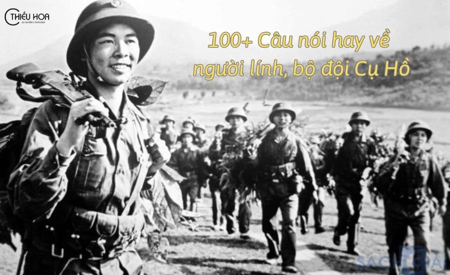 Sưu tầm 100+ Câu nói hay về người lính, bộ đội ý nghĩa