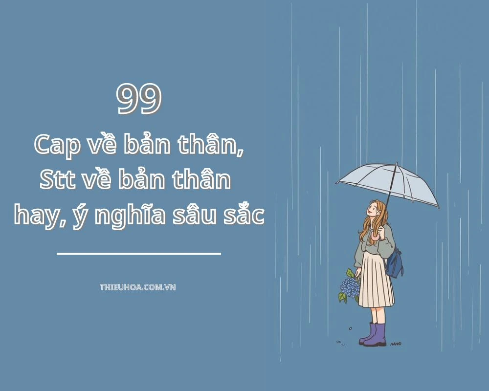 99 Cap về bản thân, Stt về bản thân hay, ý nghĩa sâu sắc