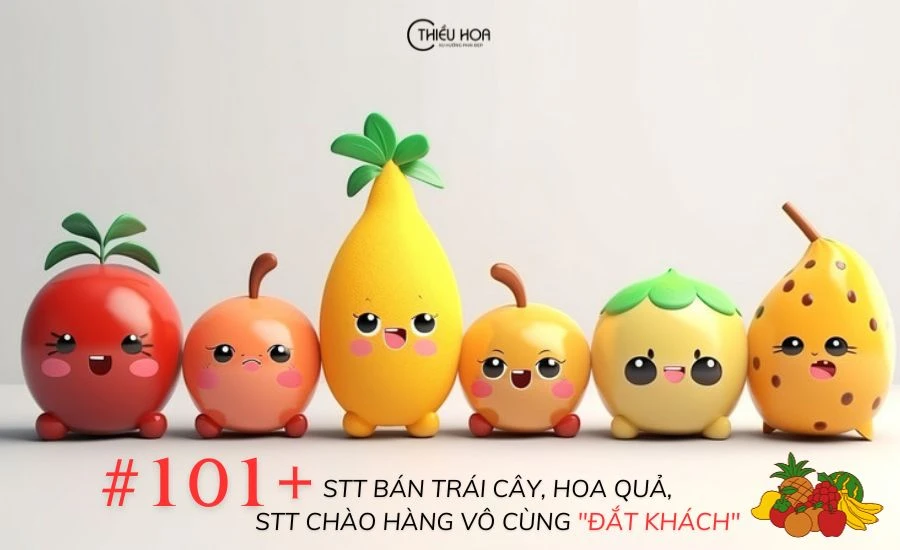 101+ Stt bán trái cây, hoa quả, stt chào hàng đắt khách