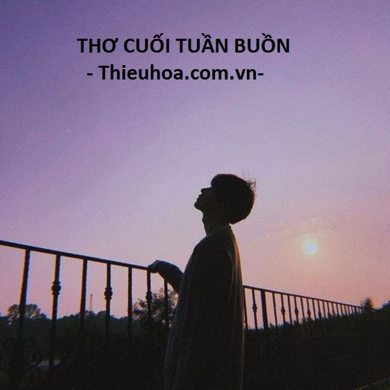 Thơ cuối tuần buồn, thơ cuối tuần cô đơn một mình tâm trạng