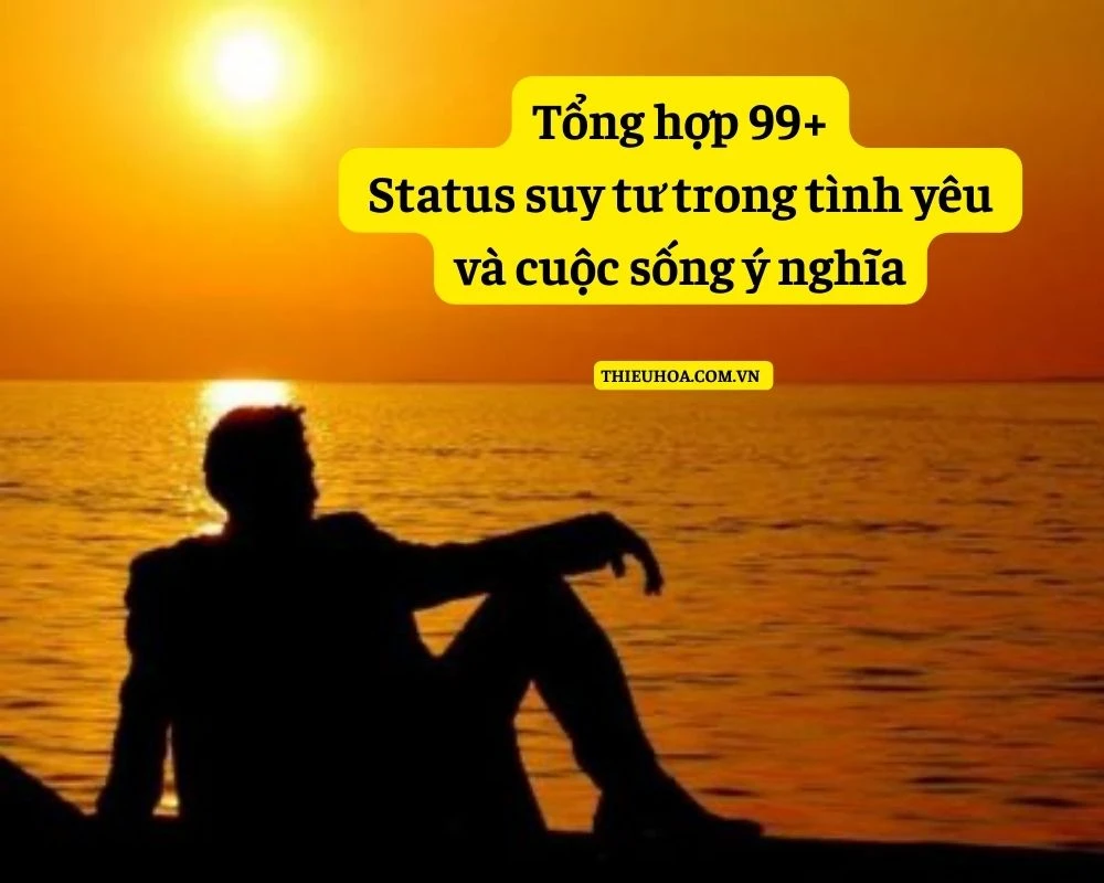 Top 99+ Status suy tư trong tình yêu và cuộc sống ý nghĩa