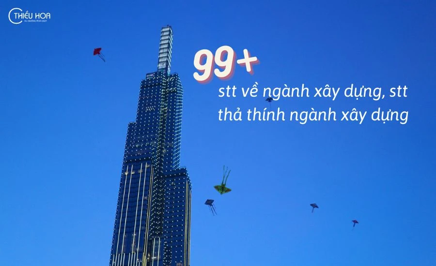 HOT 99+ stt về ngành xây dựng, stt thả thính ngành xây dựng