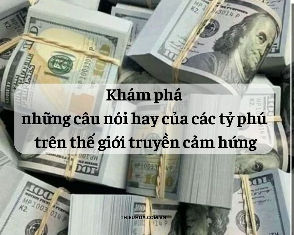 55+ câu nói hay của các tỷ phú trên thế giới truyền cảm hứng