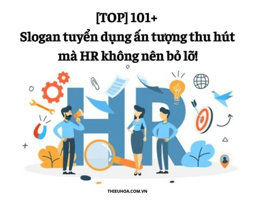 [TOP] 101+ Slogan tuyển dụng ấn tượng thu hút mà HR không nên bỏ lỡ!