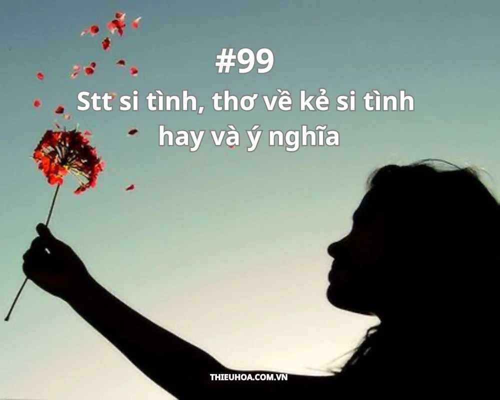 #99 Stt si tình, thơ về kẻ si tình hay và ý nghĩa