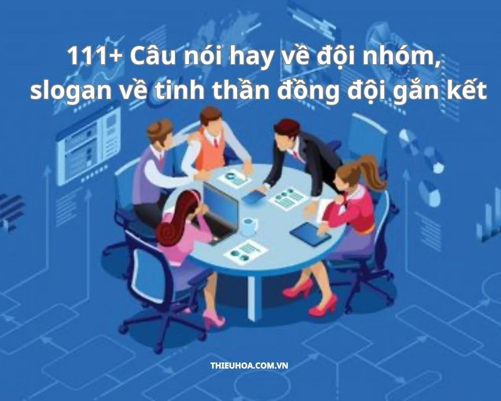 111+ Câu nói hay về đội nhóm, slogan về tinh thần đồng đội