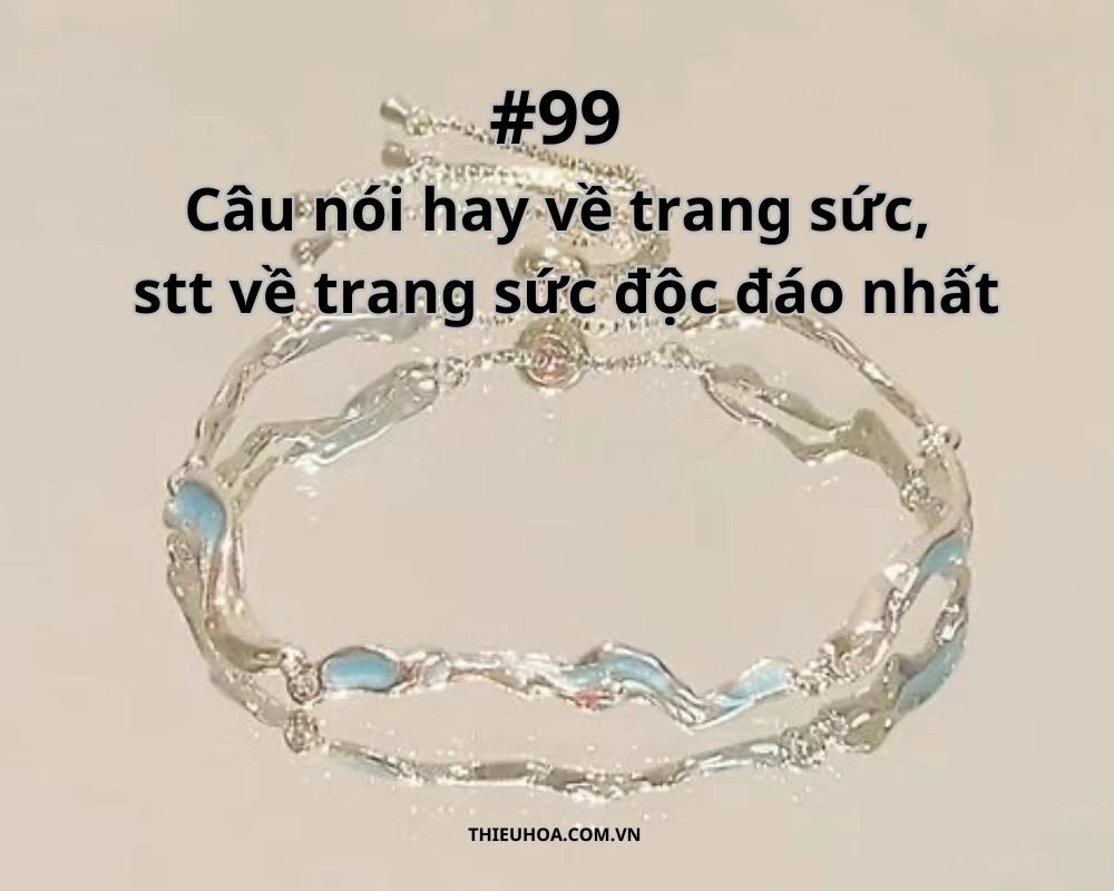 #99 Câu nói hay về trang sức, stt về trang sức độc đáo nhất