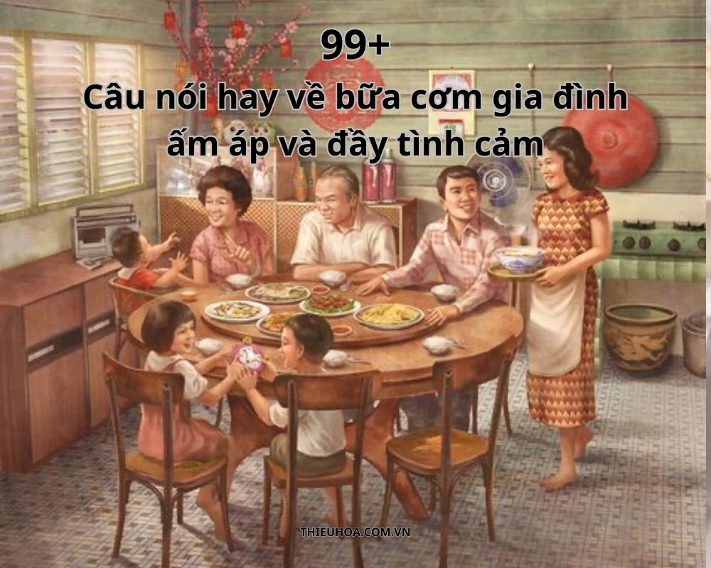 99+ Câu nói hay về bữa cơm gia đình ấm áp và đầy tình cảm