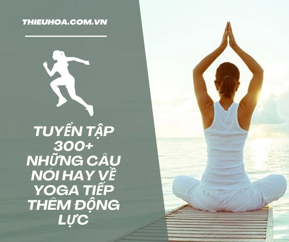 Tuyển tập 300+ những câu nói hay về Yoga tiếp thêm động lực