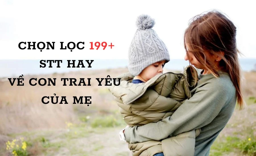 Chọn lọc 199+ stt hay về con trai yêu của mẹ