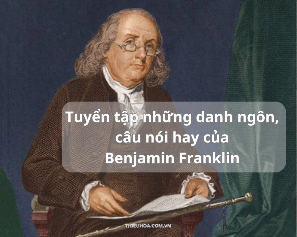 Tuyển tập những danh ngôn, câu nói hay của Benjamin Franklin