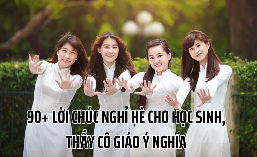 90+ lời chúc nghỉ hè cho học sinh, thầy cô giáo ý nghĩa