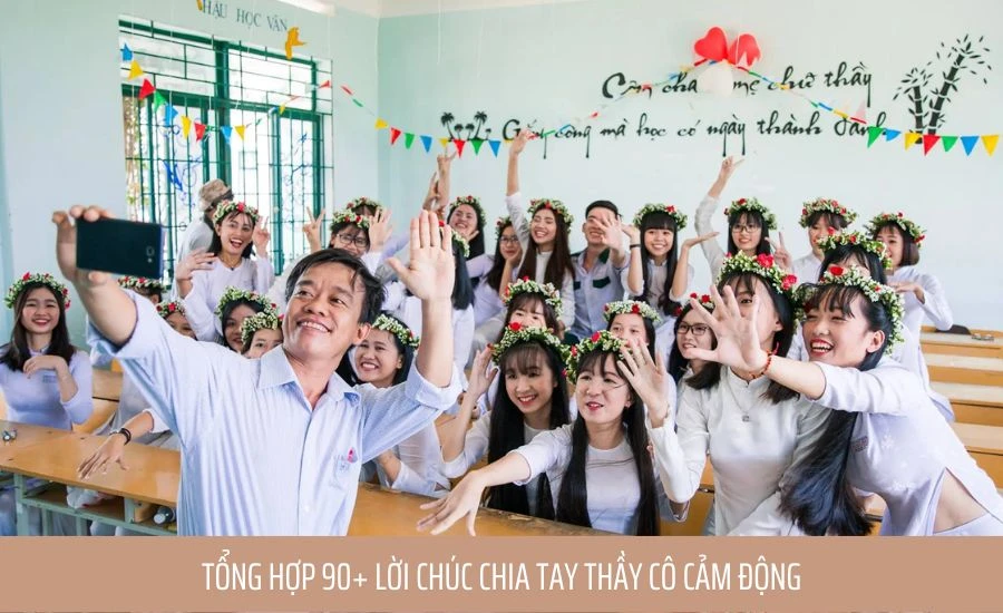 Tổng hợp 90+ lời chúc chia tay thầy cô cảm động