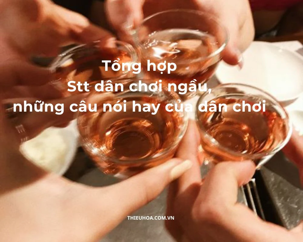 Tổng hợp Stt dân chơi ngầu, những câu nói hay của dân chơi