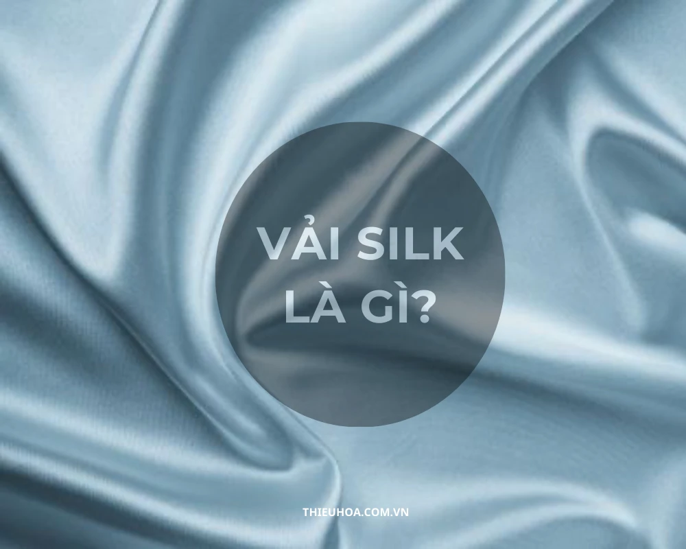 Vải silk là gì? Ứng dụng vải silk trong thời đại ngày nay