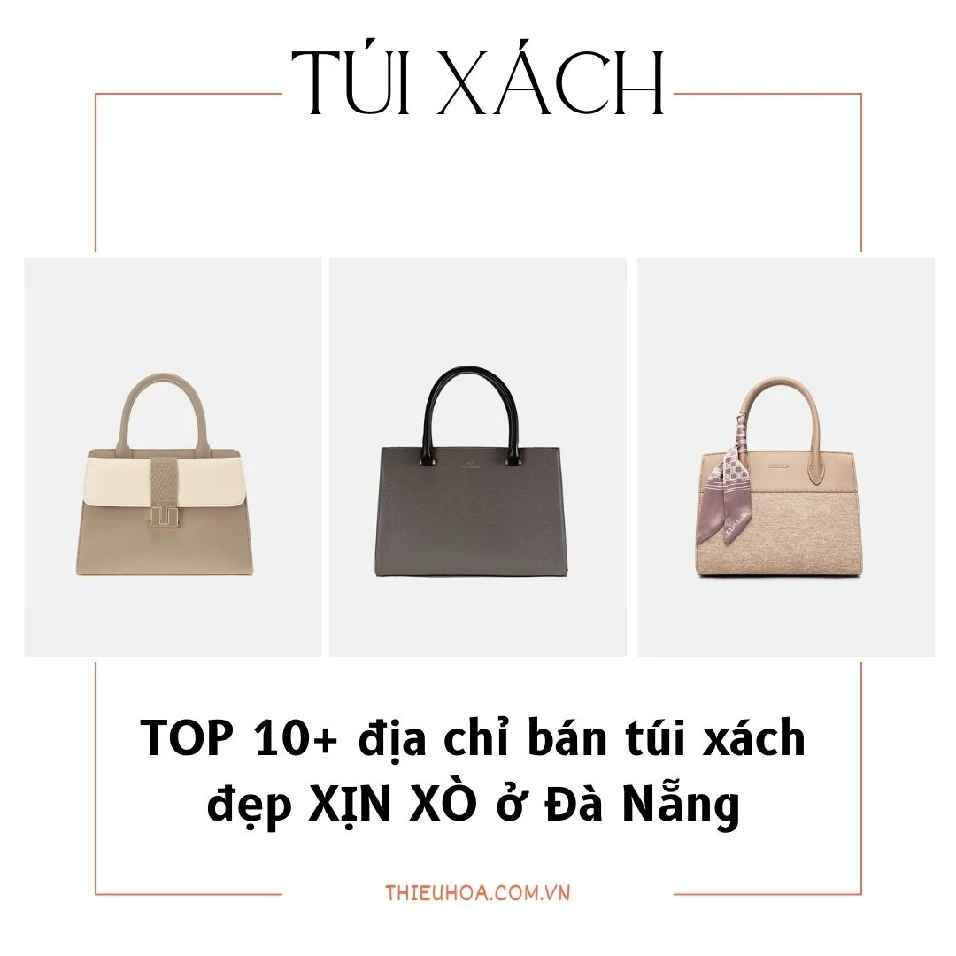 TOP 10+ địa chỉ bán túi xách đẹp XỊN SÒ ở Đà Nẵng