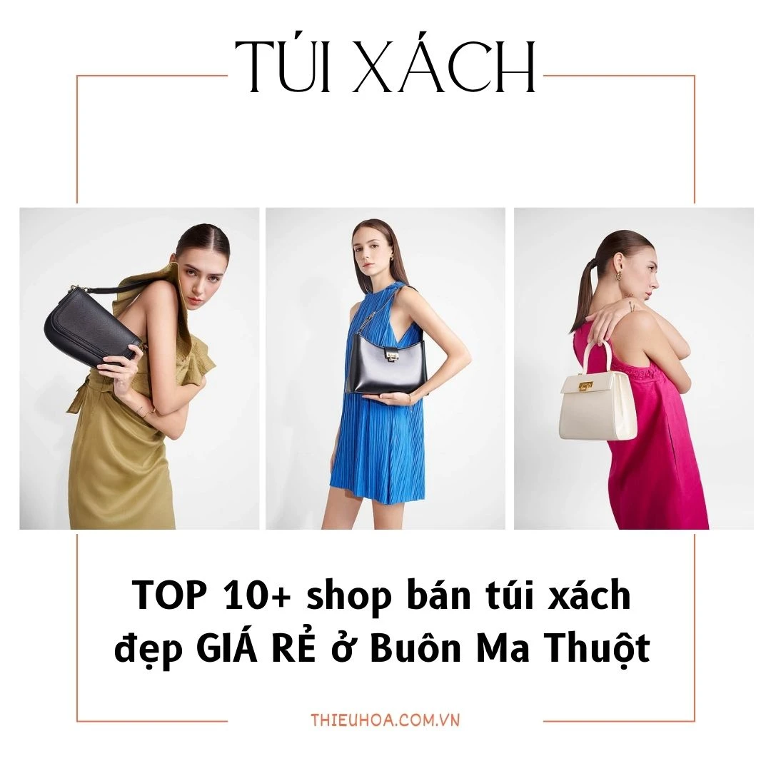 TOP 10+ shop bán túi xách đẹp GIÁ RẺ ở Buôn Ma Thuột