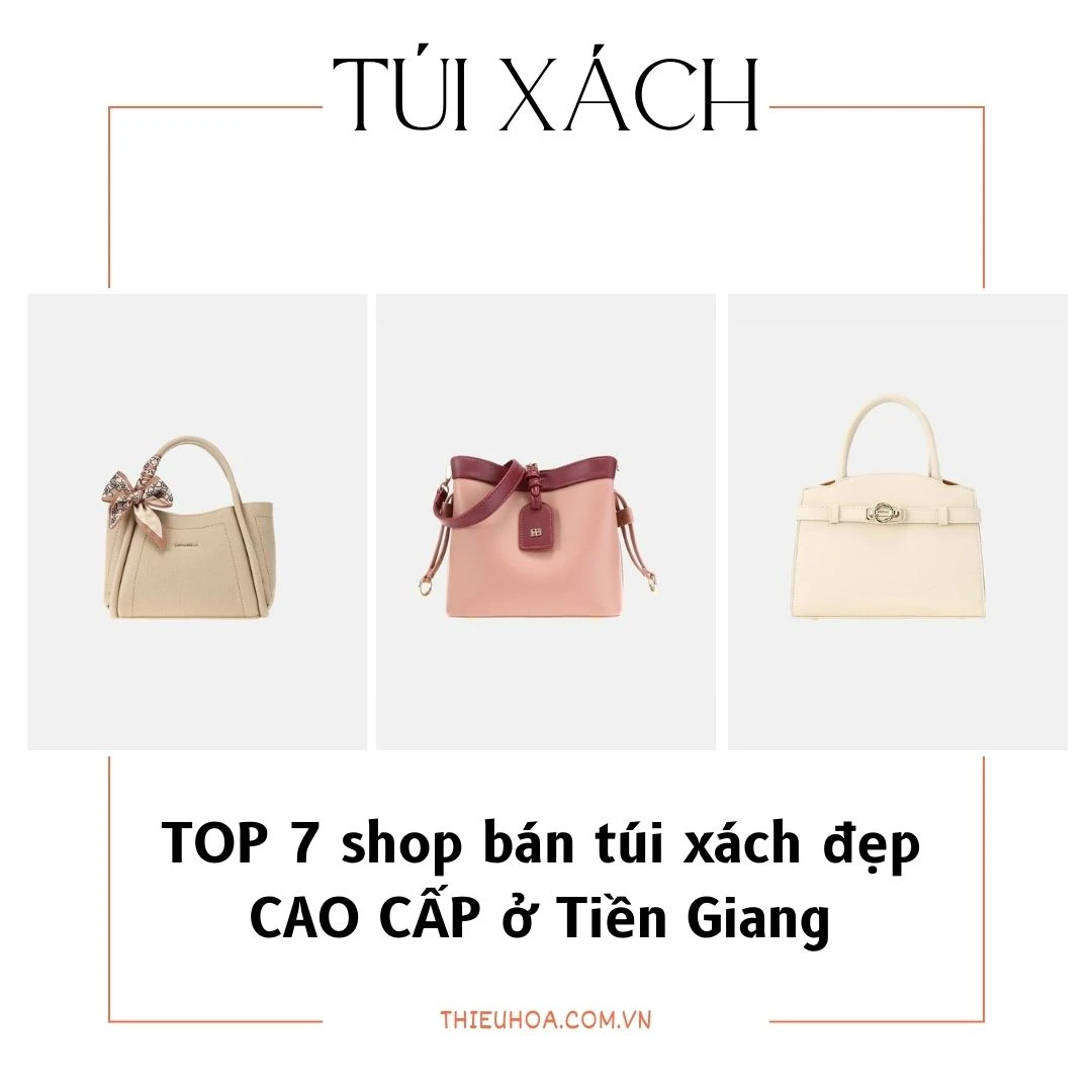 TOP 7 shop bán túi xách đẹp CAO CẤP ở Tiền Giang