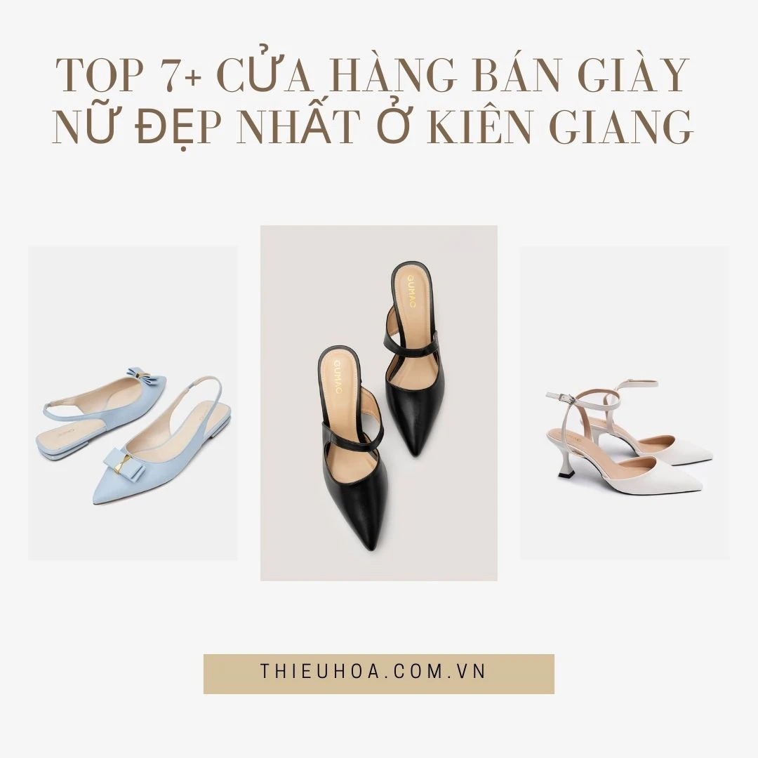 TOP 7+ cửa hàng bán giày nữ đẹp nhất ở Kiên Giang
