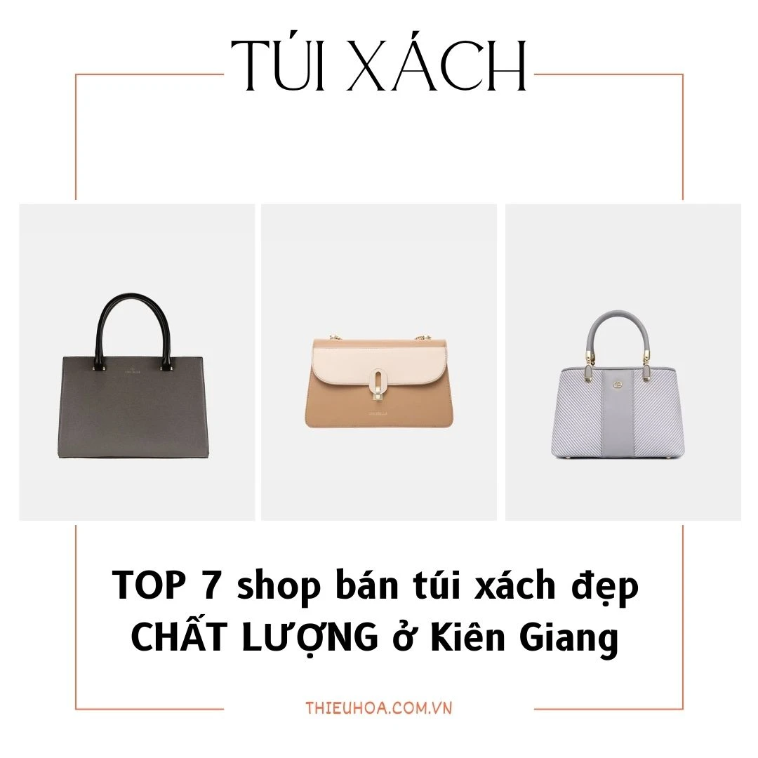 TOP 7 shop bán túi xách đẹp CHẤT LƯỢNG ở Kiên Giang