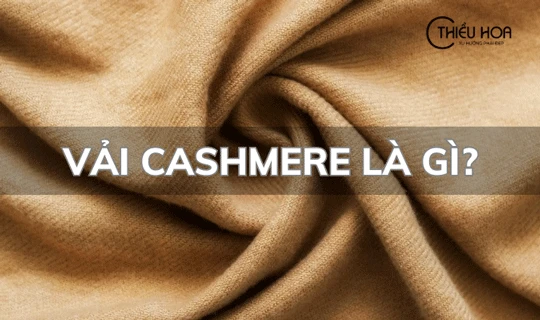 Vải Cashmere là gì? Bí quyết làm sạch khăn cashmere