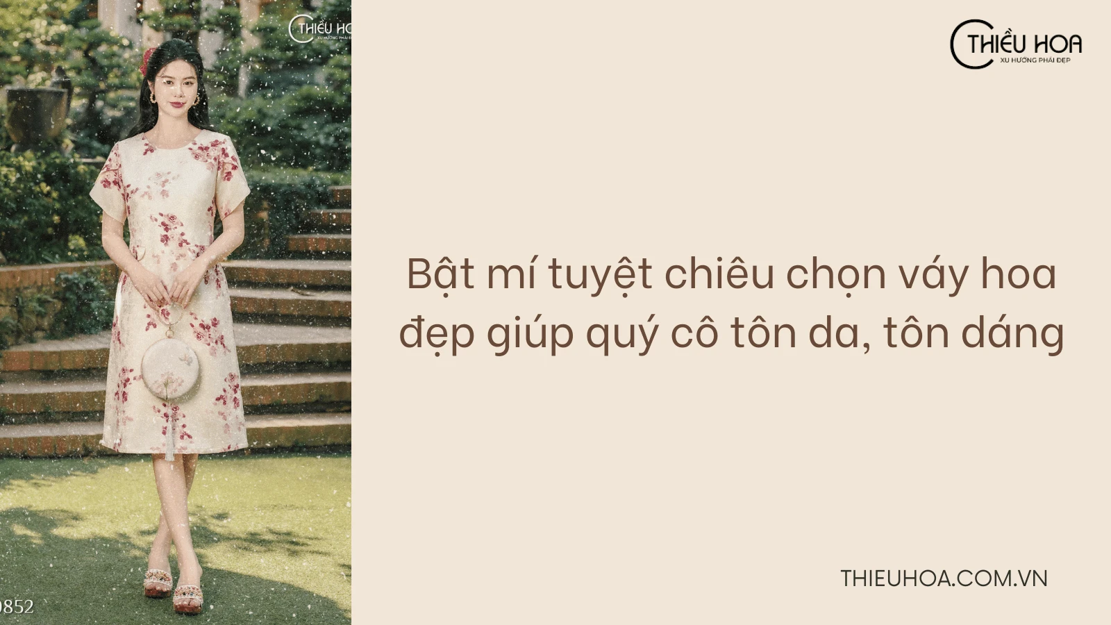 Bật mí tuyệt chiêu chọn váy hoa đẹp giúp quý cô tôn da, tôn dáng