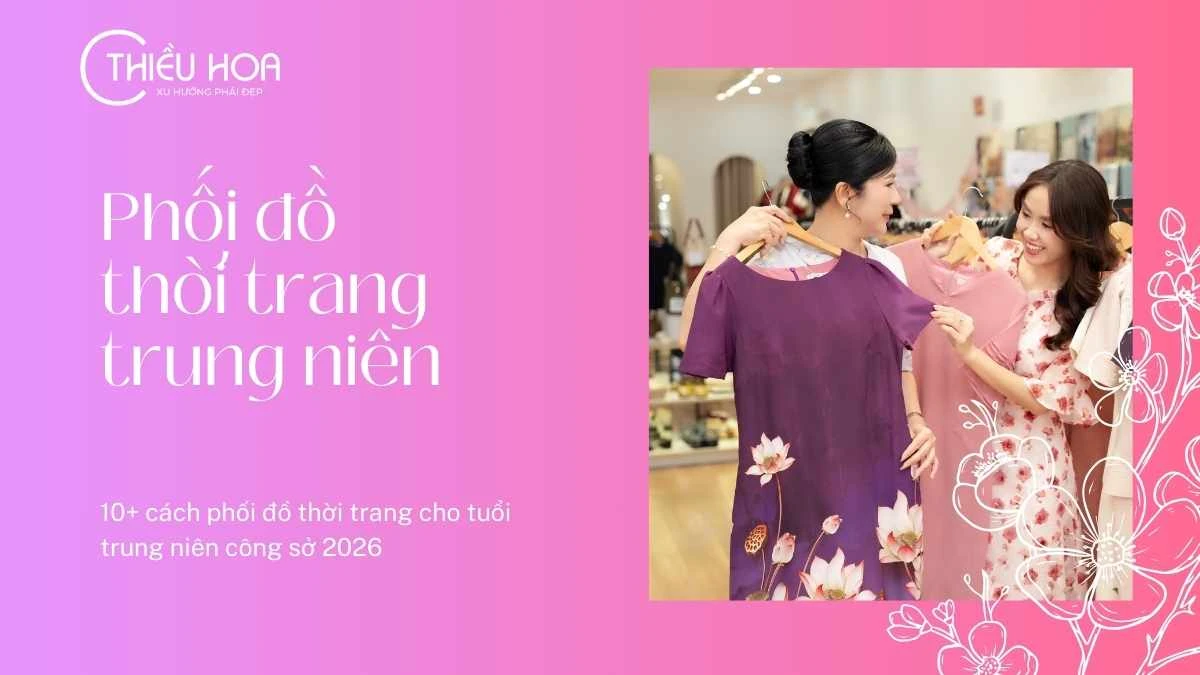 10+ cách phối đồ thời trang cho tuổi trung niên công sở 2026