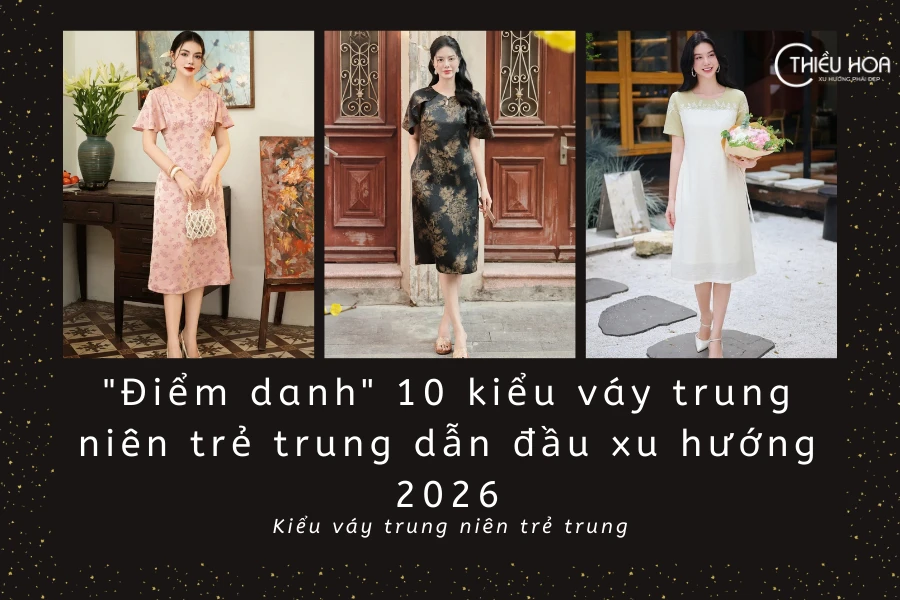 "Điểm danh" 10 kiểu váy trung niên trẻ trung dẫn đầu xu hướng 2026