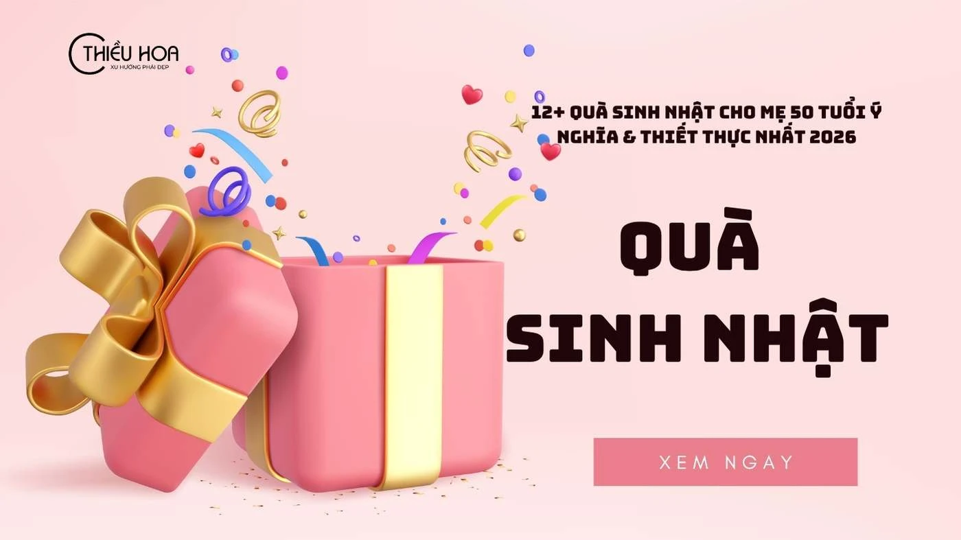 12+ Quà sinh nhật cho mẹ 50 tuổi ý nghĩa & thiết thực nhất 2026