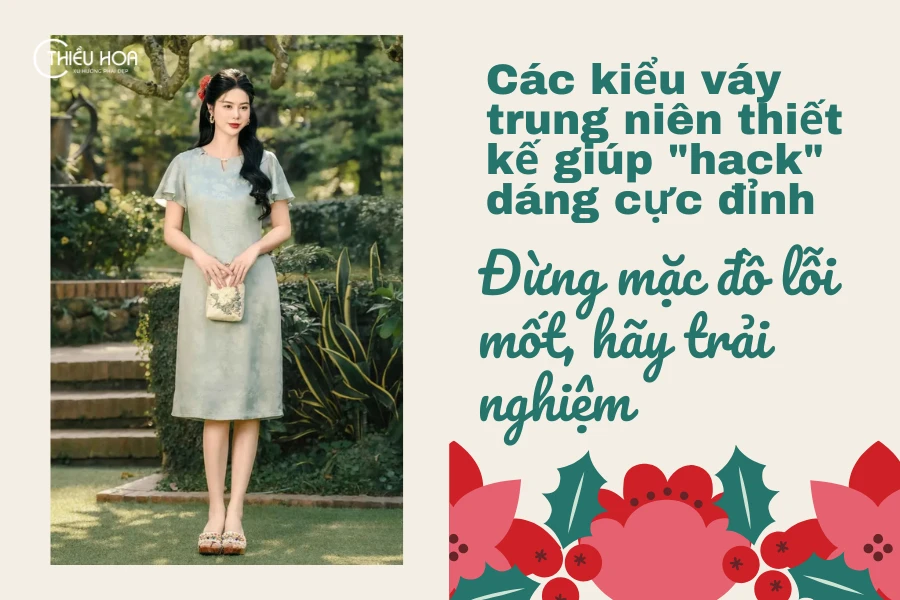 Đừng mặc đồ lỗi mốt, hãy trải nghiệm các kiểu váy trung niên thiết kế giúp "hack" dáng cực đỉnh