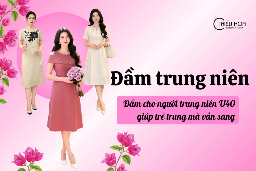 Đầm cho người trung niên U40 giúp trẻ trung mà vẫn sang