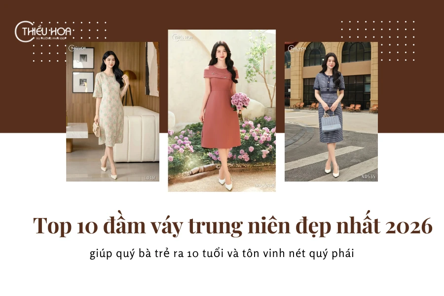 Top 10 đầm váy trung niên đẹp nhất 2026 giúp quý bà trẻ ra 10 tuổi và tôn vinh nét quý phái