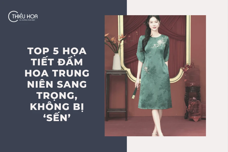 Top 5 Họa Tiết Đầm Hoa Trung Niên Sang Trọng, Không Bị ‘Sến’