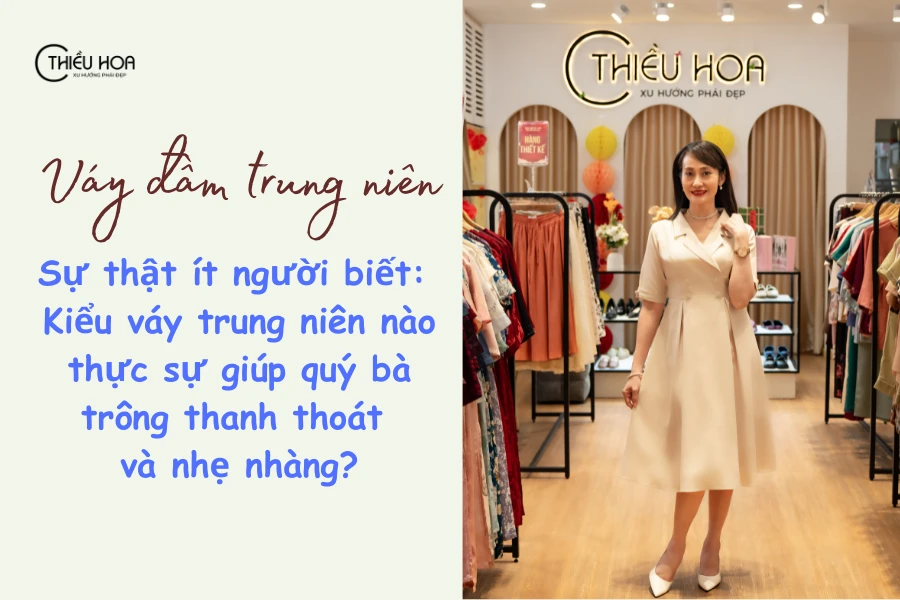 Sự thật ít người biết: Kiểu váy trung niên nào thực sự giúp quý bà trông thanh thoát và nhẹ nhàng?